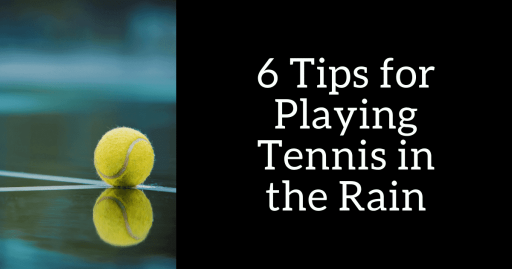 6 Tips for Playing Tennis in the Rain