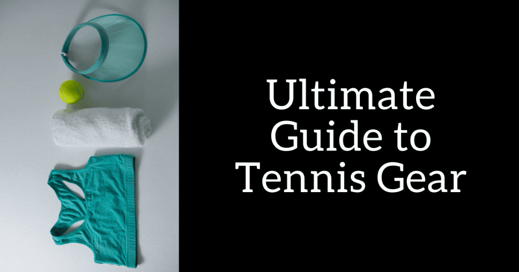 Ultimate Guide to Tennis Gear