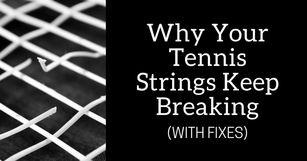 Why Your Tennis Strings Keep Breaking
