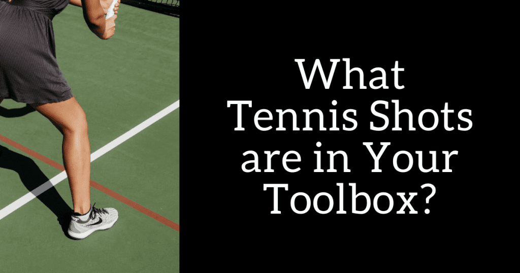 What Tennis Shots are in Your Toolbox?