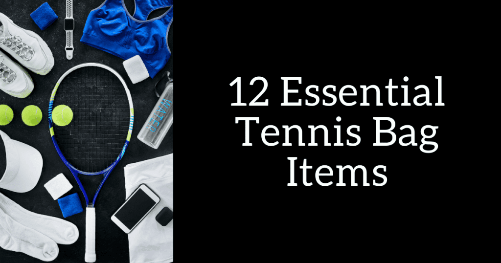 12 Essential Tennis Bag Items