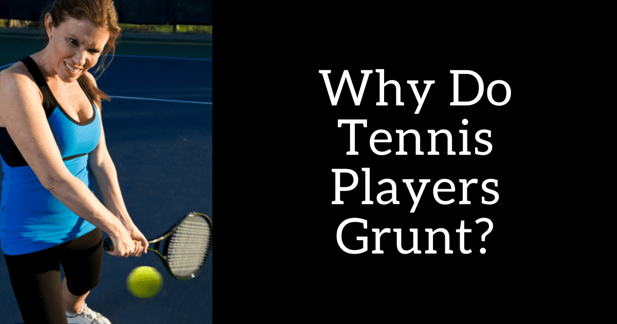 Why Do Tennis Players Grunt?