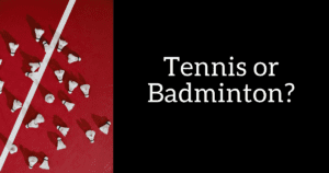 Comparing Tennis and Badminton